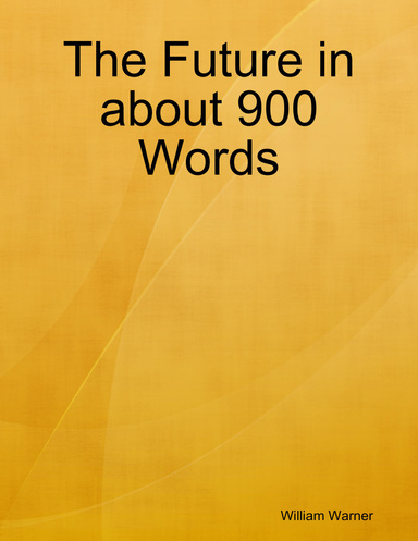 The Future in about 900 Words