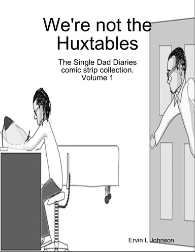 We're not the Huxtables: The Single Dad Diaries comic strip collection. Vol 1
