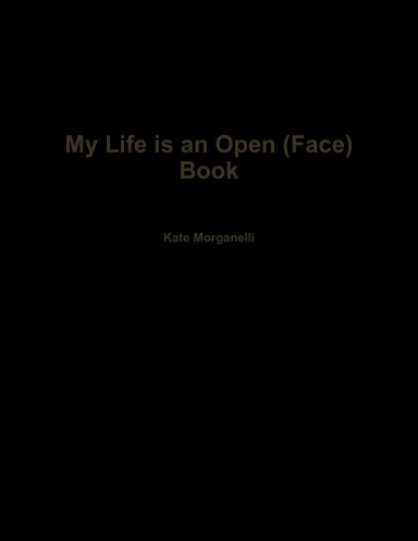 My Life is an Open (Face) Book