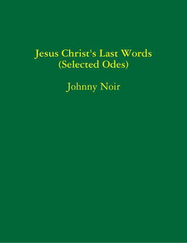 Jesus Christ's Last Words (Selected Odes)