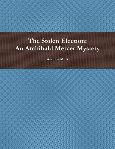 The Stolen Election: An Archibald Mercer Mystery
