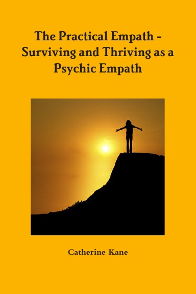 The Practical Empath - Surviving and Thriving as a Psychic Empath