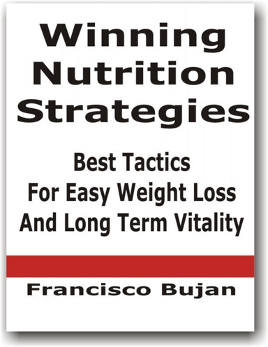 Winning Nutrition Strategies - Best Tactics For Easy Weight Loss and Long Term Vitality