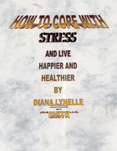 How To Cope With Stress And Live Happier And Healthier            ISBN 0-9749980-1-X