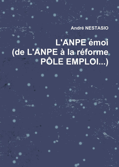 L'ANPE émoi (de L'ANPE à la réforme PÔLE EMPLOI...)