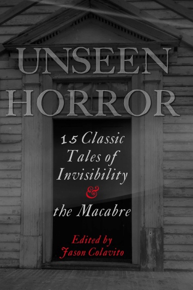 Unseen Horror: 15 Classic Tales of Invisibility and the Macabre