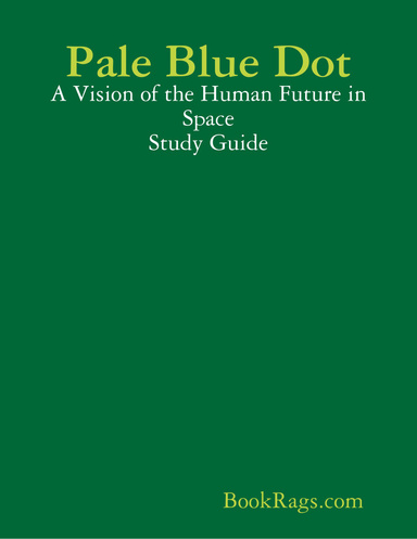 Pale Blue Dot: A Vision of the Human Future in Space Study Guide