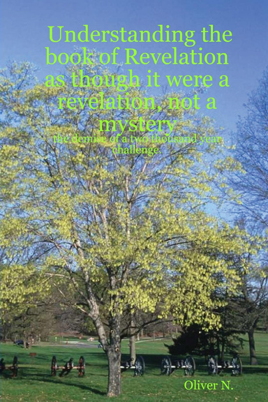 Understanding the book of Revelation as though it were a revelation, not a mystery:the demise of a two thousand year challenge.