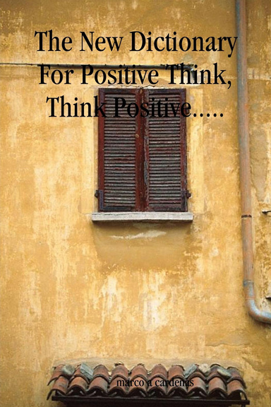 The New Dictionary For Positive Think, Think Positive.....