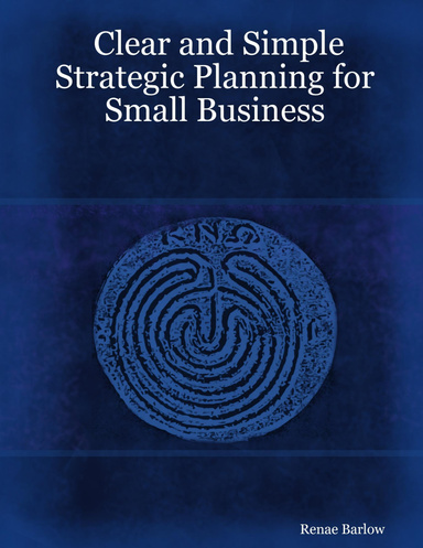Clear and Simple Strategic Planning for Small Business