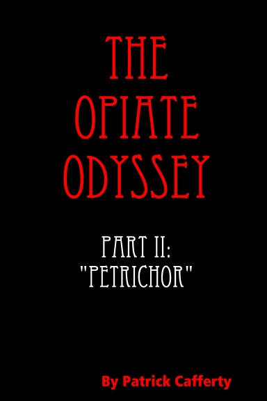 The Opiate Odyssey Book II: "Petrichor"