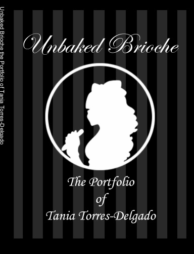 Unbaked Brioche the Portfolio of Tania Torres-Delgado
