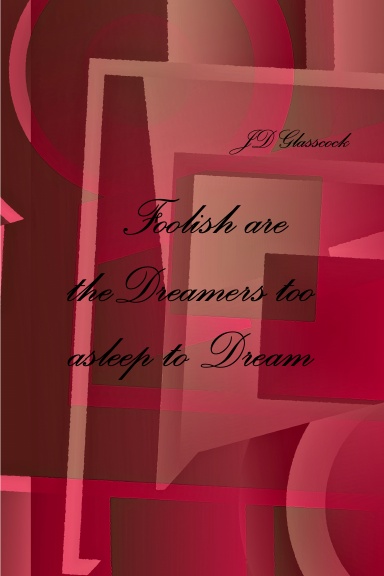 Foolish are the Dreamers too asleep to Dream