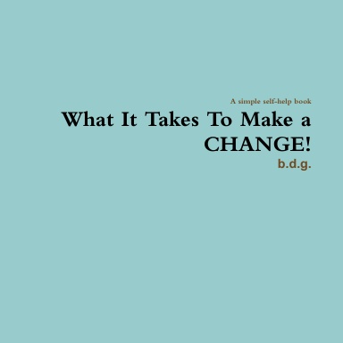 What It Takes To Make a CHANGE!
