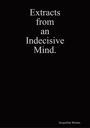 Extracts from an Indecisive Mind.