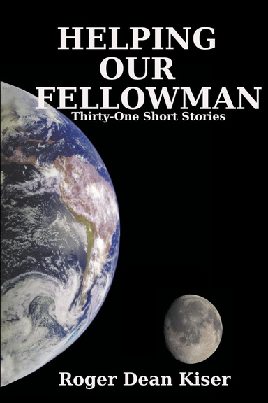 Helping Our Fellowman: Thirty-One Short Stories
