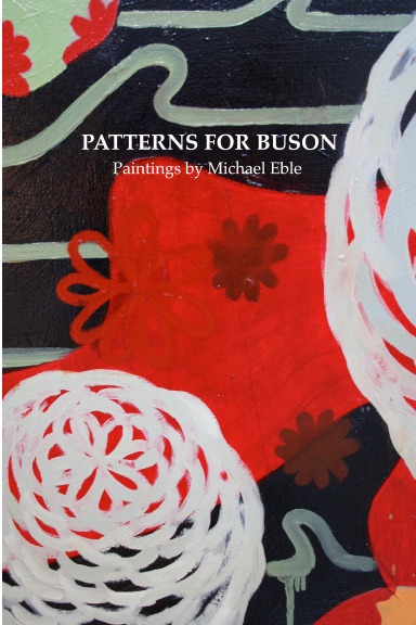 Patterns for Buson: Paintings by Michael Eble