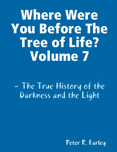 Where Were You Before The Tree of Life?  Volume 7