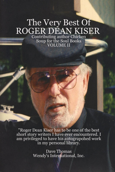 The Very Best of Roger Dean Kiser Volume II: Contributing Author Chicken Soup for the Soul Books - Volume II