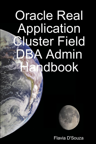 Oracle Real Application Cluster Field DBA Admin Handbook