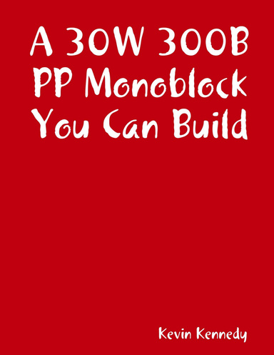 A 30W 300B PP Monoblock You Can Build