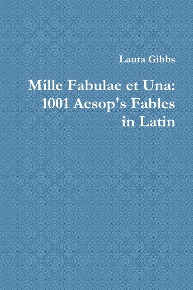 Mille Fabulae et Una: 1001 Aesop's Fables in Latin