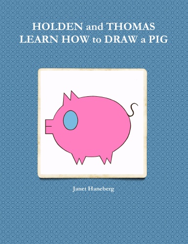 HOLDEN and THOMAS LEARN HOW to DRAW a PIG