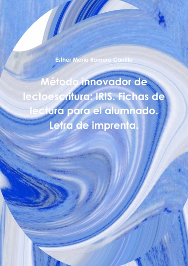 Método innovador de lectoescritura: IRIS. Fichas de lectura para el alumnado. Letra de imprenta.
