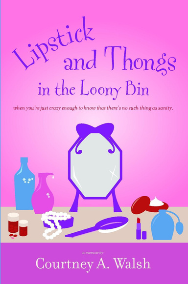 Lipstick and Thongs in the Loony Bin