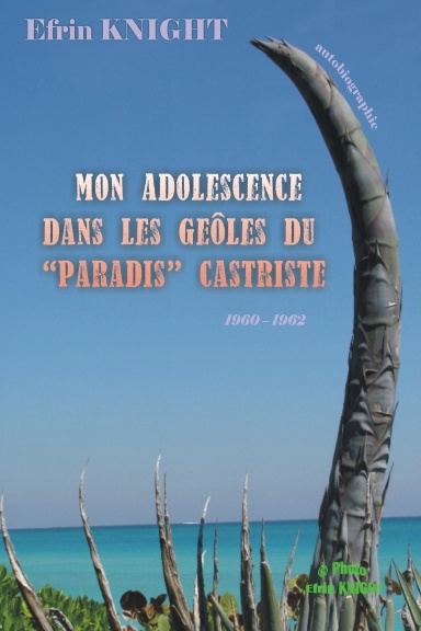 Mon adolescence dans les geôles du "Paradis Castriste" 1960 - 1962