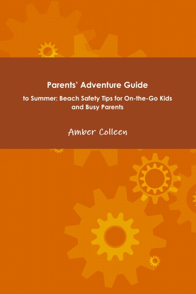 Parents’ Adventure Guide to Summer Beach Safety Tips for On-the-Go Kids and Their Busy Parents