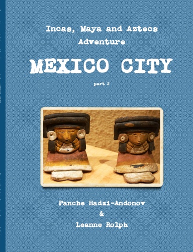 Incas, Maya and Aztecs Adventure, part 2, MEXICO CITY