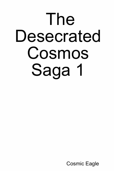 The Desecrated Cosmos Saga 1