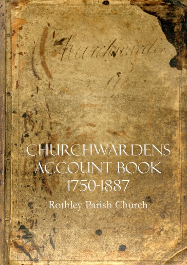 Churchwardens Account Book 1750-1887 Rothley Parish Church