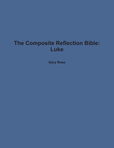 The Composite Reflection Bible: Luke