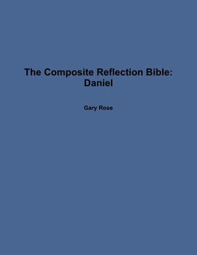 The Composite Reflection Bible: Daniel