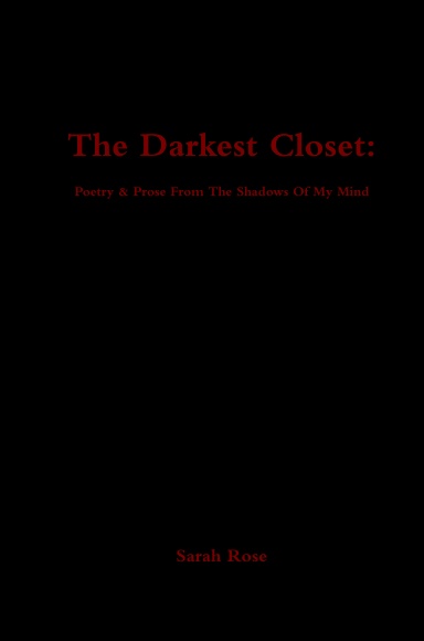 The Darkest Closet: Poetry & Prose From The Shadows Of My Mind