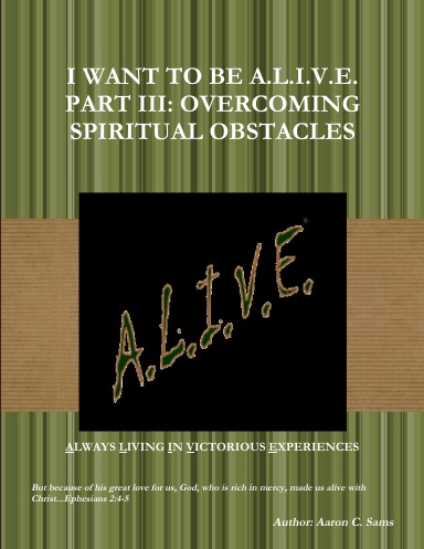 I WANT TO BE A.L.I.V.E. PART III: OVERCOMING SPIRITUAL OBSTACLES