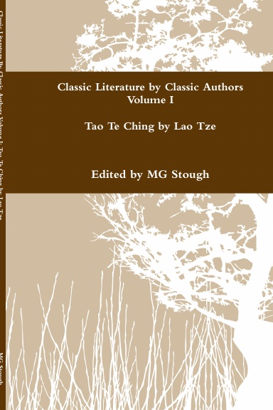 Classic Literature By Classic Authors Volume I: Tao Te Ching by Lao Tze