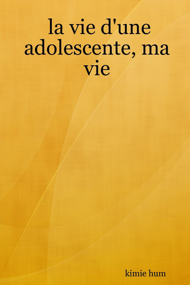 la vie d'une adolescente, ma vie
