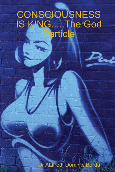 CONSCIOUSNESS IS KING.....The God Particle