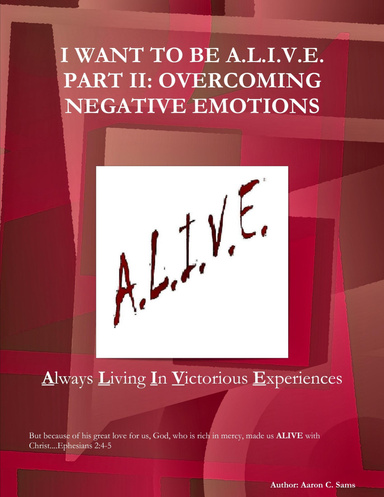 I WANT TO BE A.L.I.V.E. PART II: Overcoming Negative Emotions