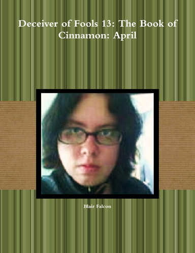 Deceiver of Fools 13: The Book of Cinnamon: April