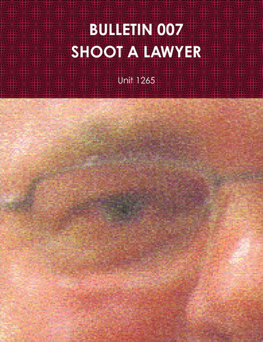 BULLETIN 007 - SHOOT A LAWYER