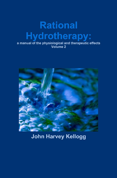 Rational hydrotherapy: a manual of the physiological and therapeutic effects Volume 2