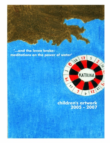 ...and the levee broke: meditations on the power of water (children's artwork)