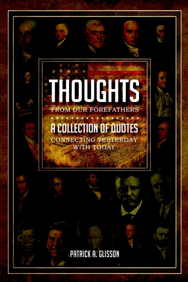 Thoughts from our Forefathers: A Collection of Quotes Connecting Yesterday with Today