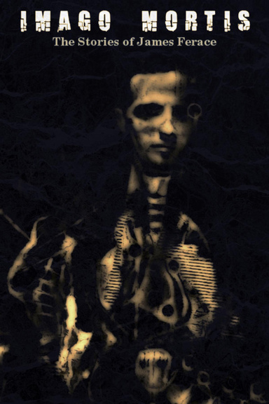 "Imago Mortis: The Stories of James Ferace"