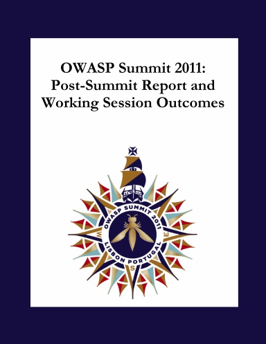 OWASP Summit 2011: Post-Summit Report and Working Session Outcomes