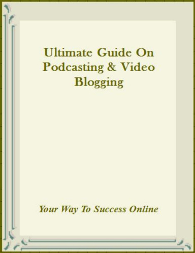 Ultimate Guide On Podcasting & Video Blogging